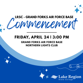 LRSC–Grand Forks Air Force Base Commencement, Friday, April 24 at 3:00 p.m., Northern Lights Club.