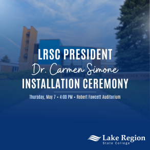 Lake Region State College entrance graphic with text for President Dr. Carmen Simone Installation Ceremony.