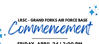 LRSC–Grand Forks Air Force Base Commencement, Friday, April 24 at 3:00 p.m., Northern Lights Club.